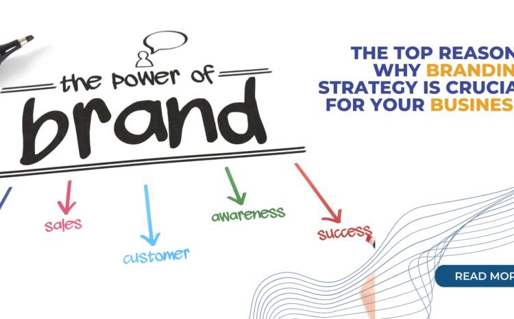  The Top Reasons Why Branding Strategy is Crucial for Your Business!