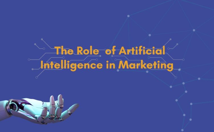  The Role  of Artificial Intelligence in Marketing